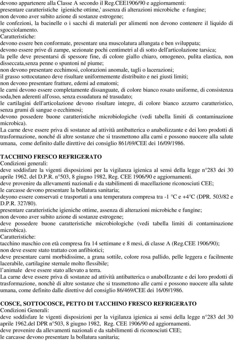 o i sacchi di materiali per alimenti non devono contenere il liquido di sgocciolamento.