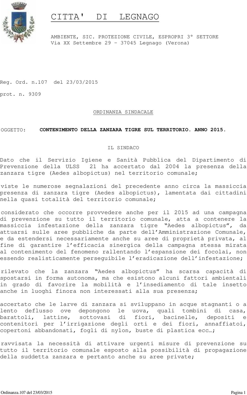 IL SINDACO Dato che il Servizio Igiene e Sanità Pubblica del Dipartimento di Prevenzione della ULSS 21 ha accertato dal 2004 la presenza della zanzara tigre (Aedes albopictus) nel territorio