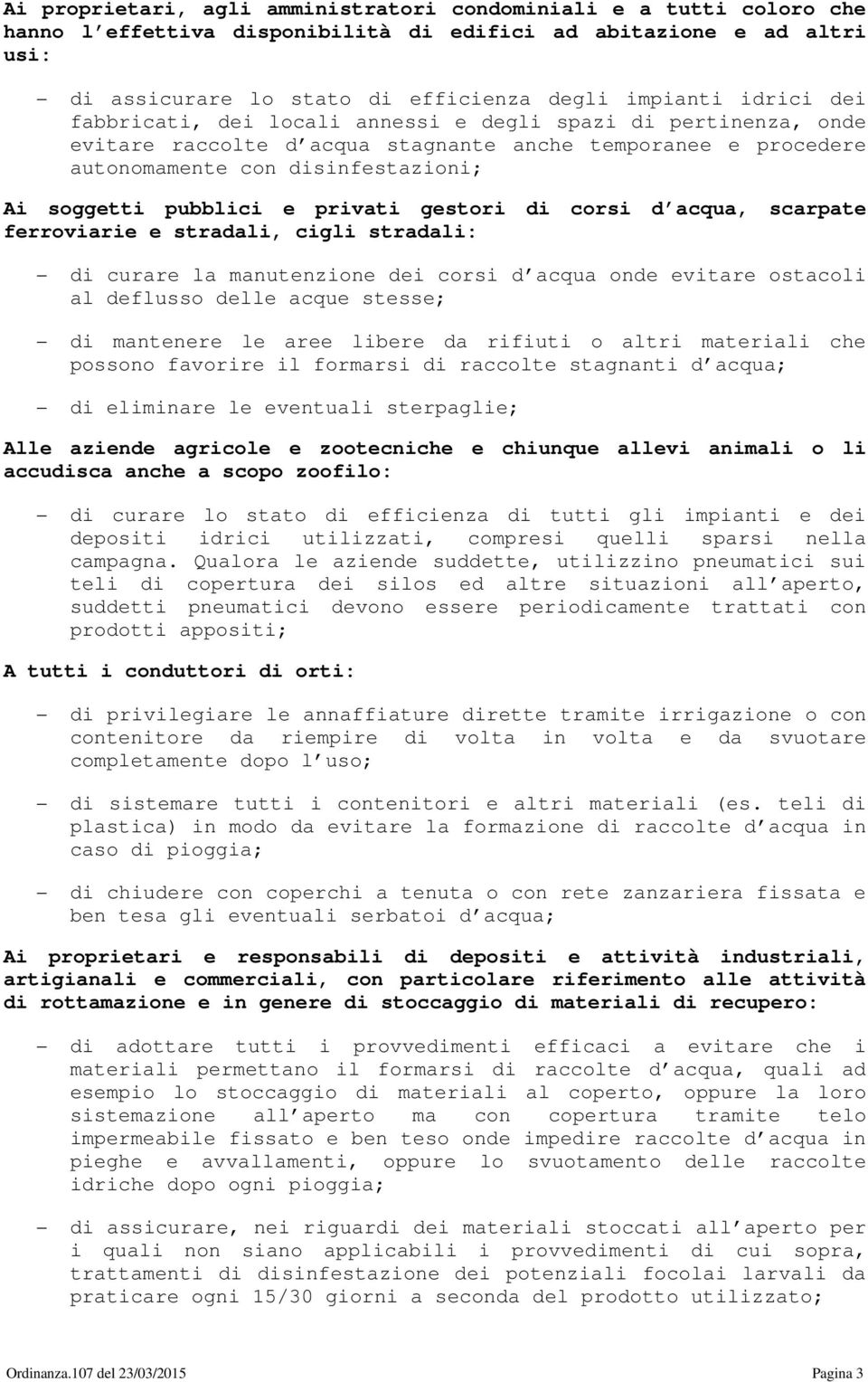 privati gestori di corsi d acqua, scarpate ferroviarie e stradali, cigli stradali: di curare la manutenzione dei corsi d acqua onde evitare ostacoli al deflusso delle acque stesse; di mantenere le