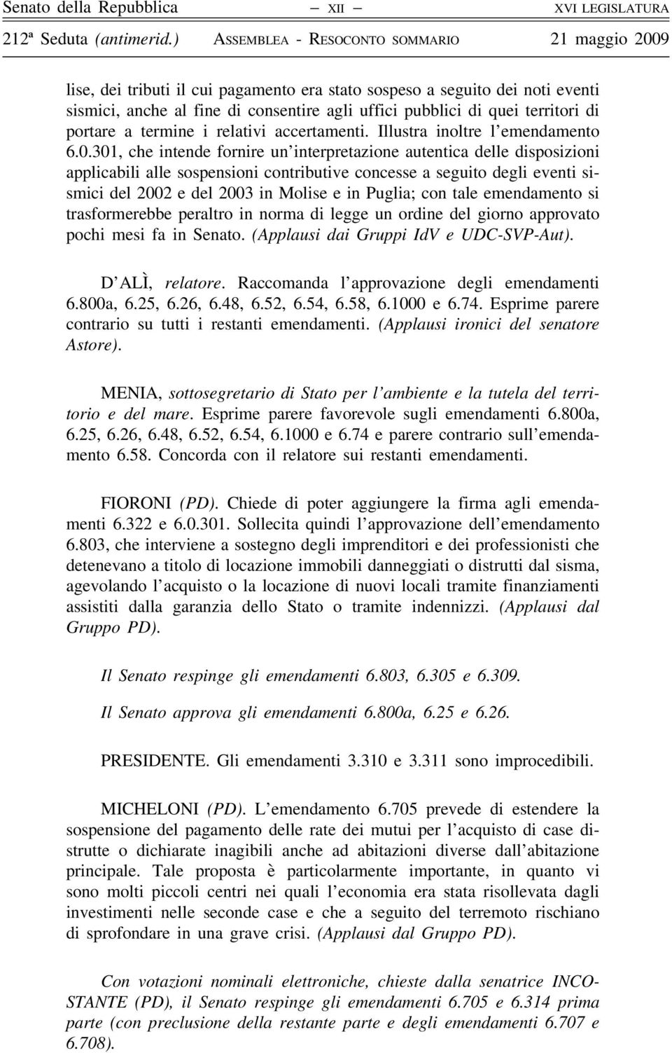 a termine i relativi accertamenti. Illustra inoltre l emendamento 6.0.