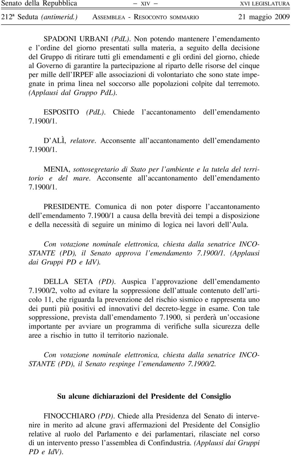 di garantire la partecipazione al riparto delle risorse del cinque per mille dell IRPEF alle associazioni di volontariato che sono state impegnate in prima linea nel soccorso alle popolazioni colpite