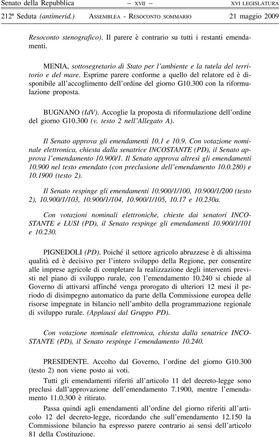 300 con la riformulazione proposta. BUGNANO (IdV). Accoglie la proposta di riformulazione dell ordine del giorno G10.300 (v. testo 2 nell Allegato A). Il Senato approva gli emendamenti 10.1 e 10.9.