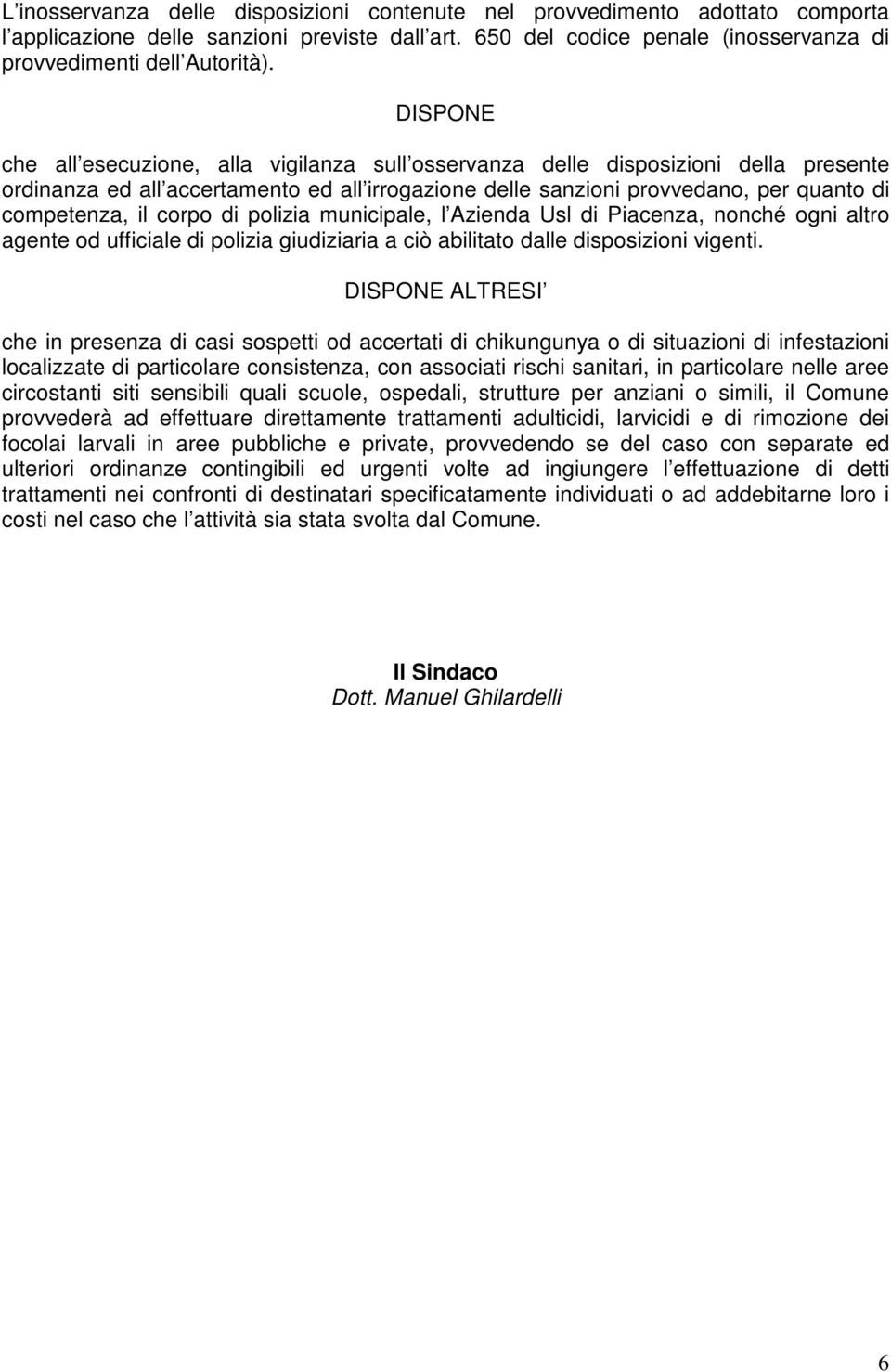 corpo di polizia municipale, l Azienda Usl di Piacenza, nonché ogni altro agente od ufficiale di polizia giudiziaria a ciò abilitato dalle disposizioni vigenti.