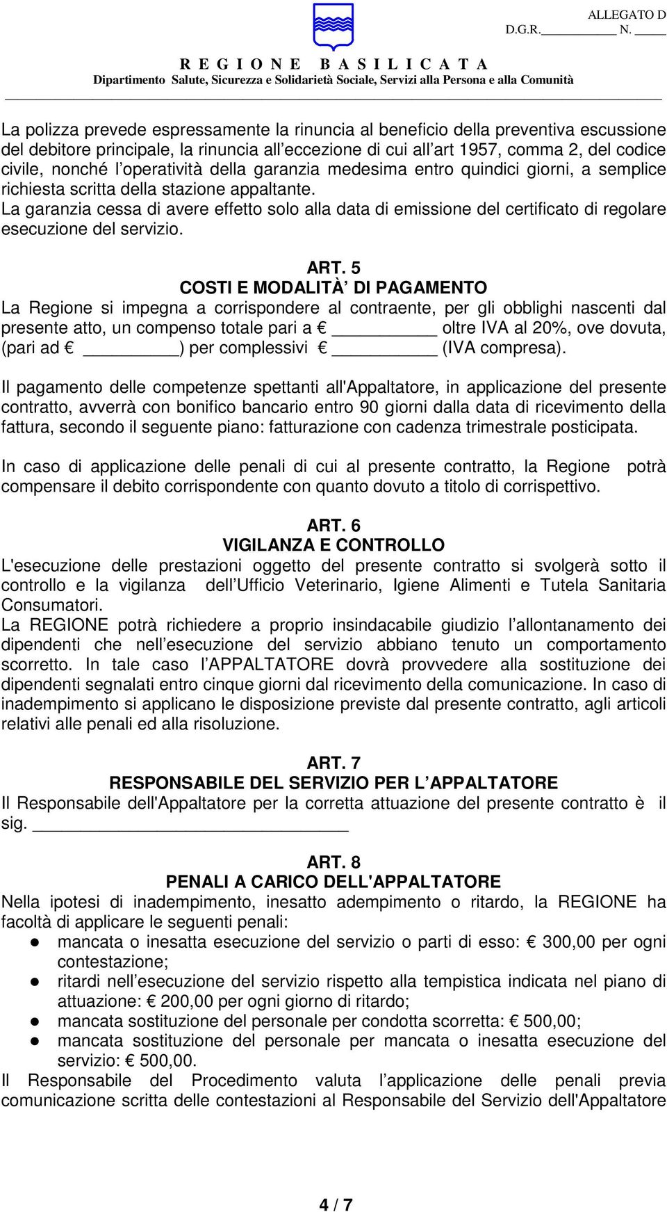 La garanzia cessa di avere effetto solo alla data di emissione del certificato di regolare esecuzione del servizio. ART.