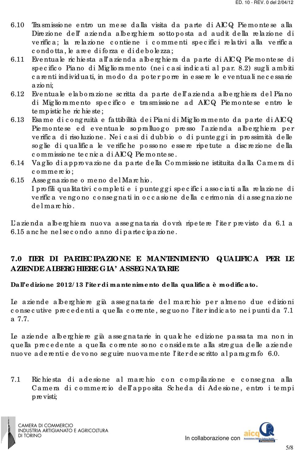 11 Eventuale richiesta all azienda alberghiera da parte di AICQ Piemontese di specifico Piano di Miglioramento (nei casi indicati al par. 8.