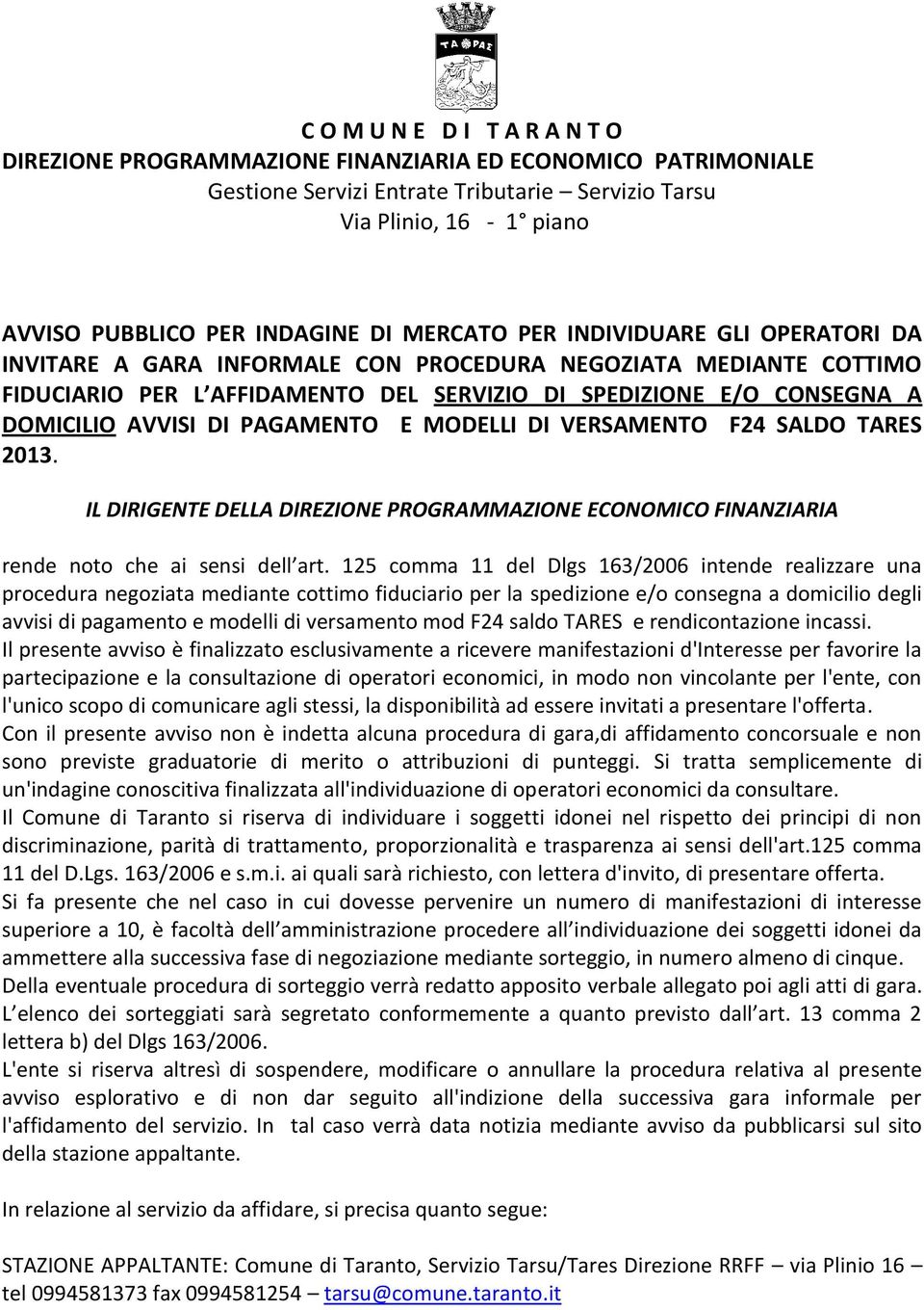 PAGAMENTO E MODELLI DI VERSAMENTO F24 SALDO TARES 2013. IL DIRIGENTE DELLA DIREZIONE PROGRAMMAZIONE ECONOMICO FINANZIARIA rende noto che ai sensi dell art.