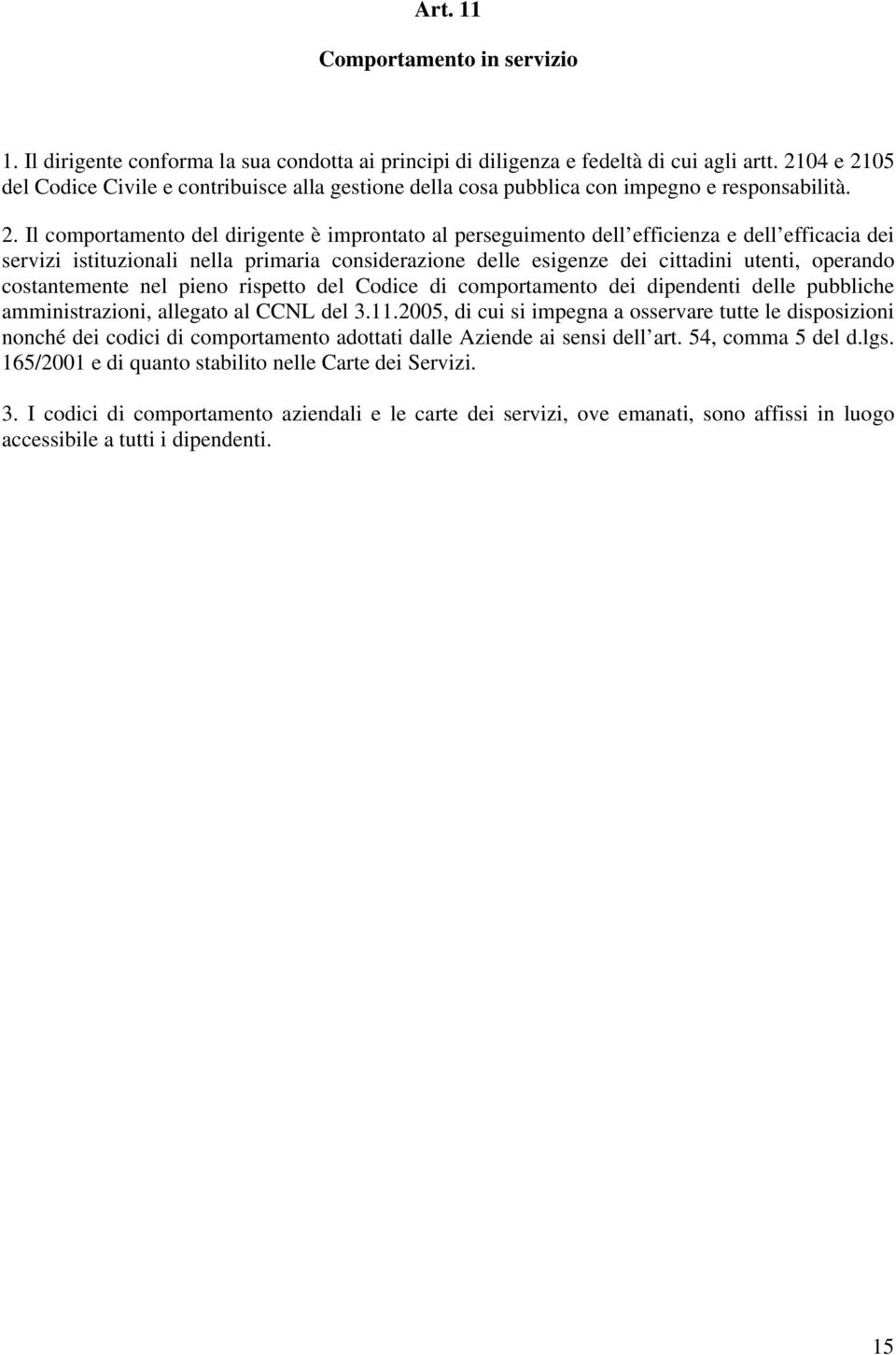 05 del Codice Civile e contribuisce alla gestione della cosa pubblica con impegno e responsabilità. 2.