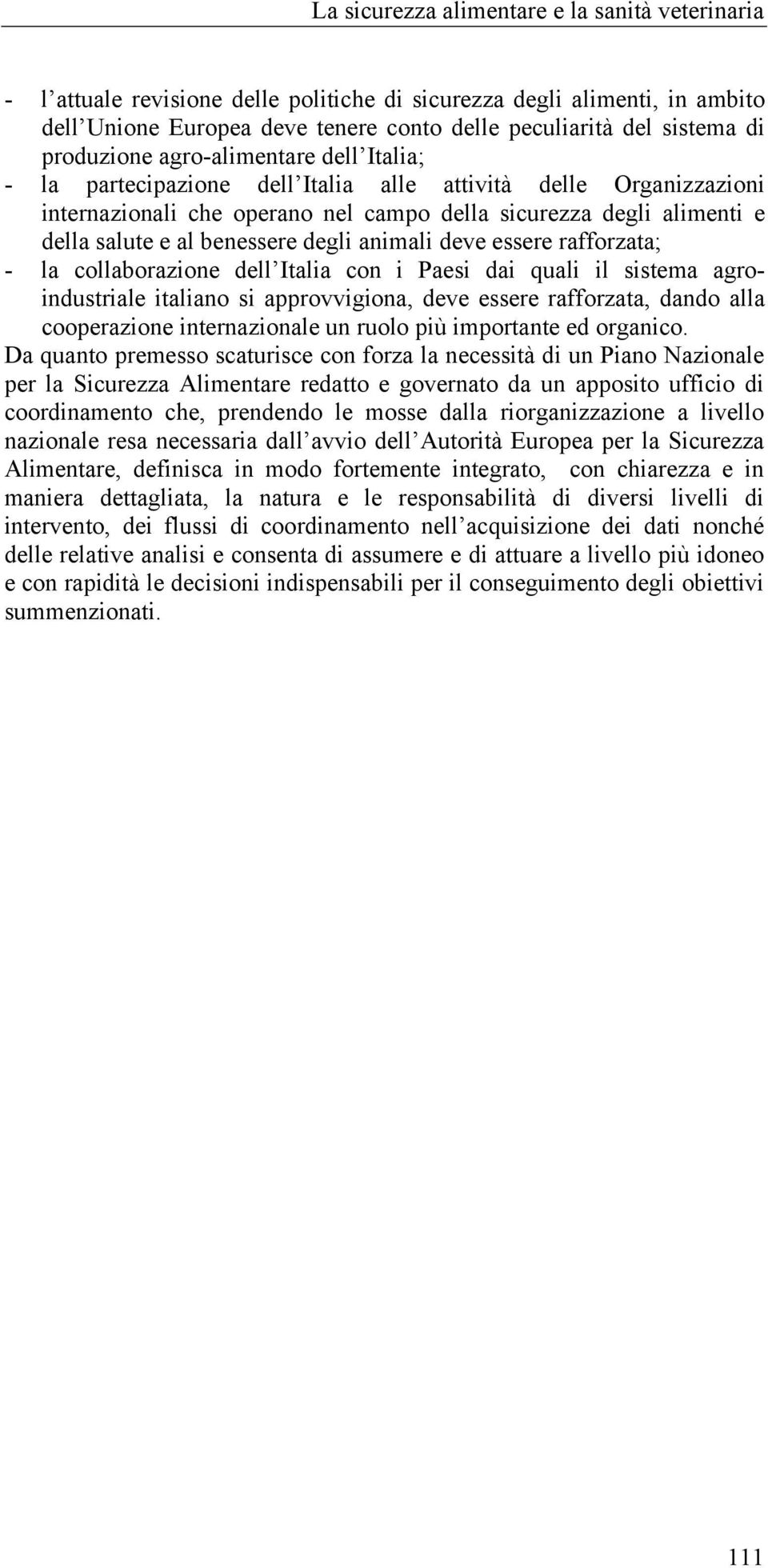 la collaborazione dell Italia con i Paesi dai quali il sistema agroindustriale italiano si approvvigiona, deve essere rafforzata, dando alla cooperazione internazionale un ruolo più importante ed