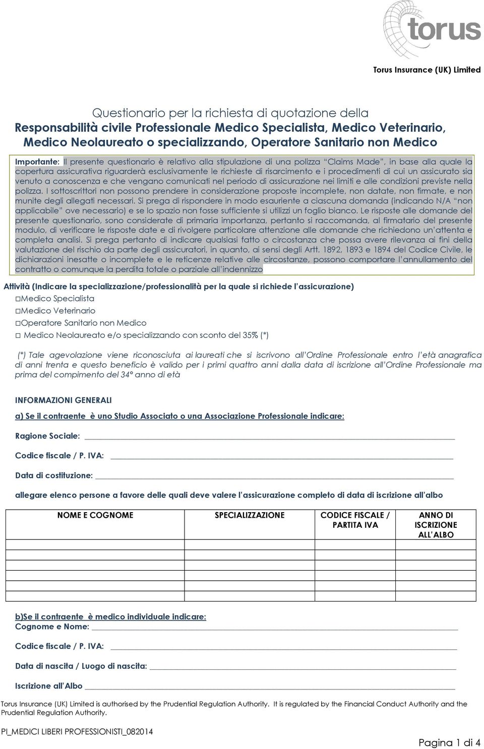 procedimenti di cui un assicurato sia venuto a conoscenza e che vengano comunicati nel periodo di assicurazione nei limiti e alle condizioni previste nella polizza.