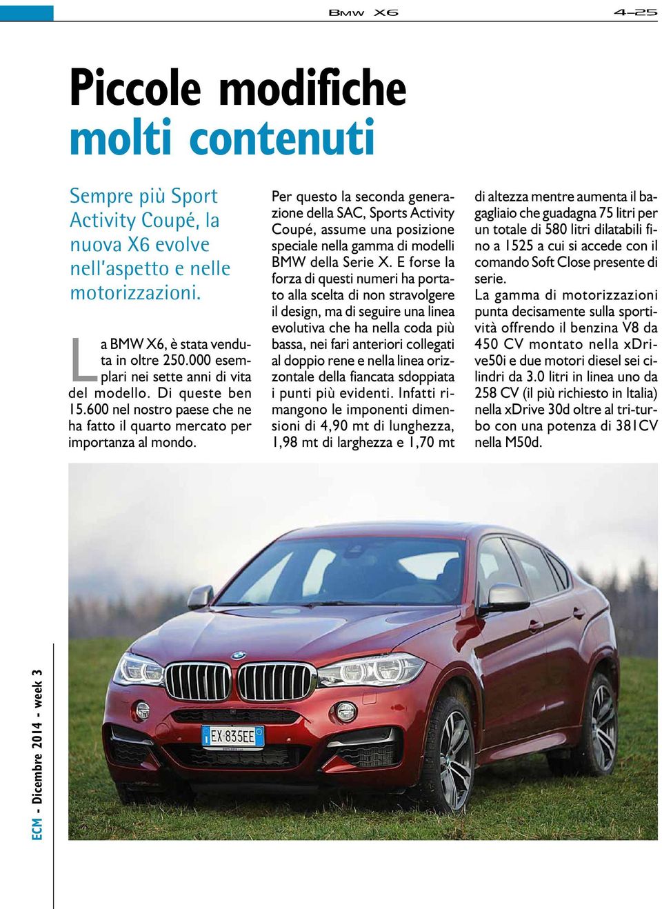 Per questo la seconda generazione della SAC, Sports Activity Coupé, assume una posizione speciale nella gamma di modelli BMW della Serie X.