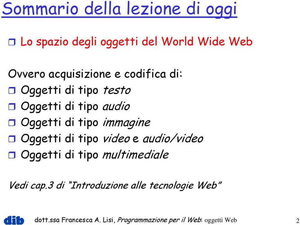 immagine Oggetti di tipo video e audio/video Oggetti di tipo multimediale Vedi cap.