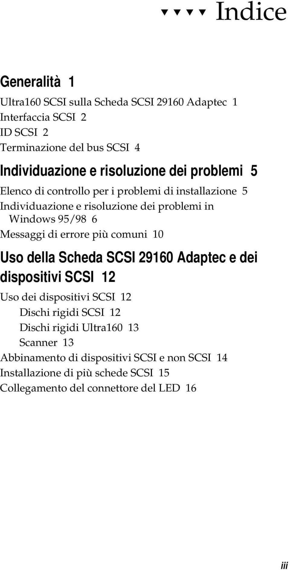Messaggi di errore più comuni 10 Uso della Scheda SCSI 29160 Adaptec e dei dispositivi SCSI 12 Uso dei dispositivi SCSI 12 Dischi rigidi SCSI 12