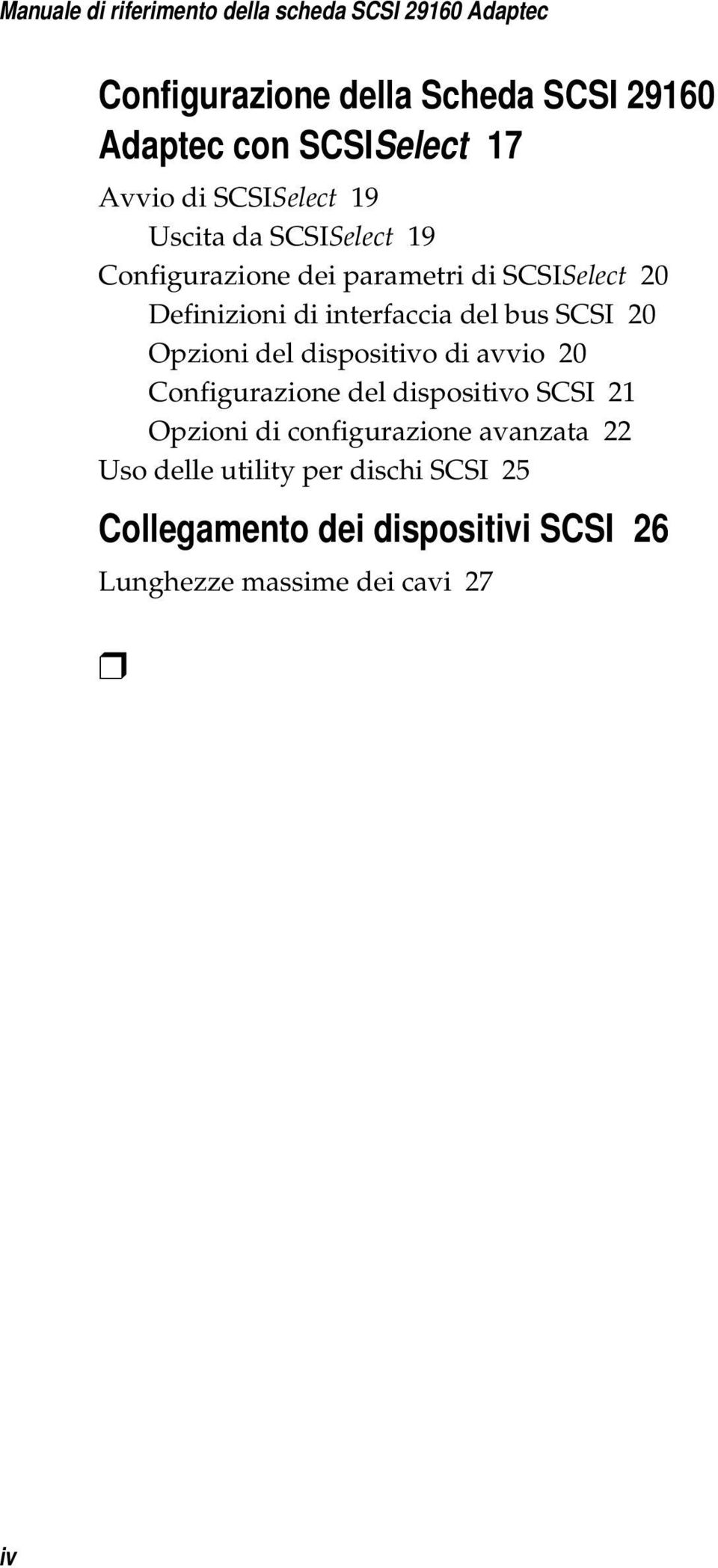 interfaccia del bus SCSI 20 Opzioni del dispositivo di avvio 20 Configurazione del dispositivo SCSI 21 Opzioni di