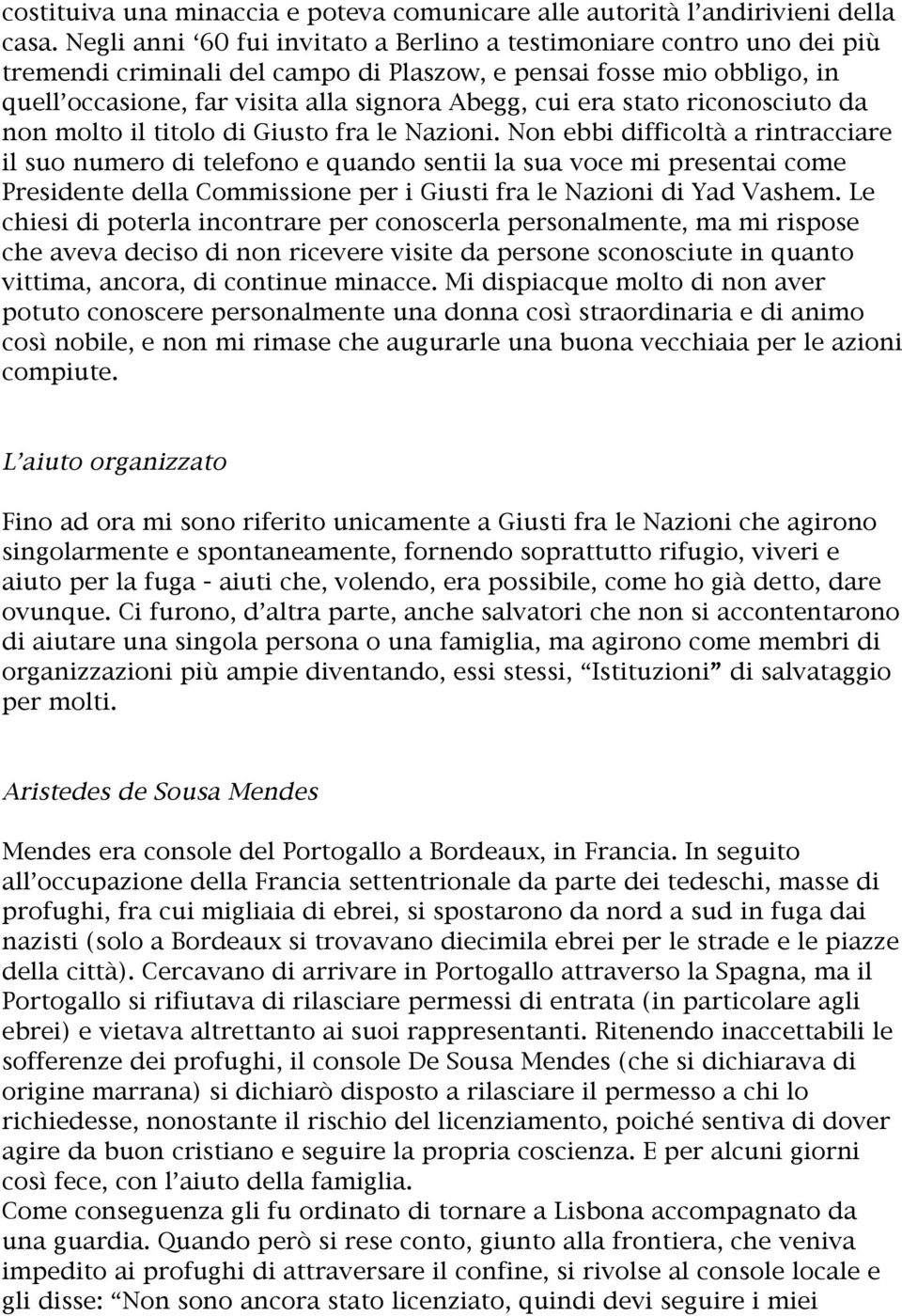 stato riconosciuto da non molto il titolo di Giusto fra le Nazioni.