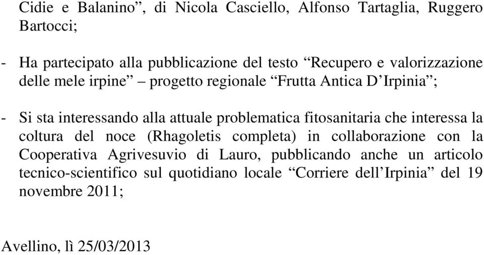 fitosanitaria che interessa la coltura del noce (Rhagoletis completa) in collaborazione con la Cooperativa Agrivesuvio di Lauro,