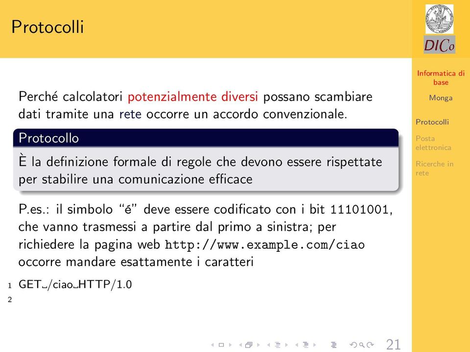 P.es.: il simbolo é deve essere codificato con i bit 11101001, che vanno trasmessi a partire dal primo a sinistra;