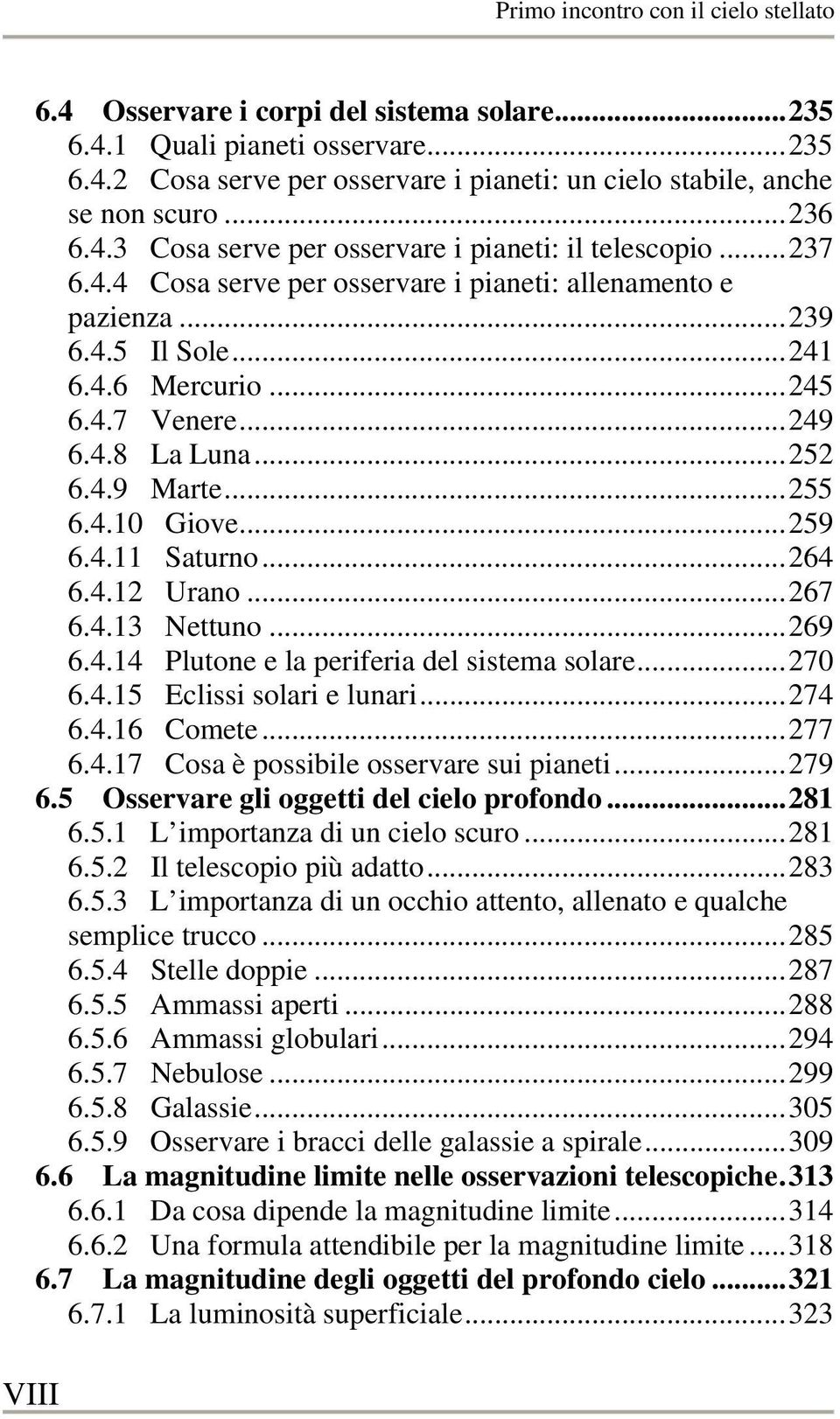 ..264 6.4.12 Urano...267 6.4.13 Nettuno...269 6.4.14 Plutone e la periferia del sistema solare...270 6.4.15 Eclissi solari e lunari...274 6.4.16 Comete...277 6.4.17 Cosa è possibile osservare sui pianeti.