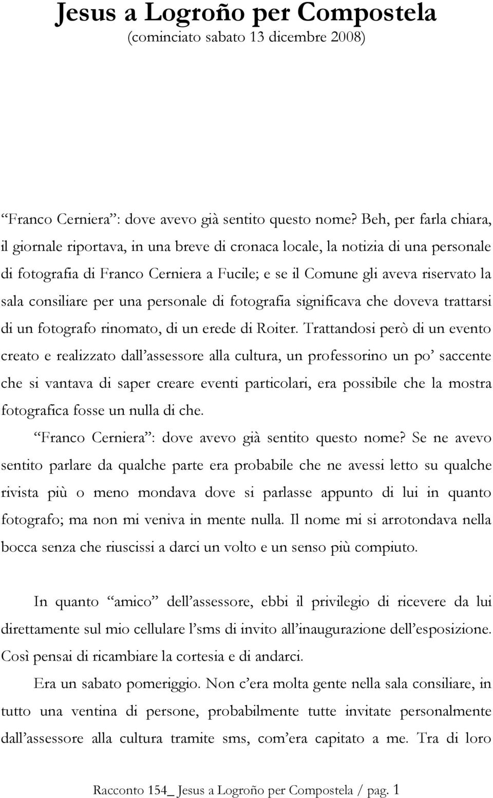 consiliare per una personale di fotografia significava che doveva trattarsi di un fotografo rinomato, di un erede di Roiter.