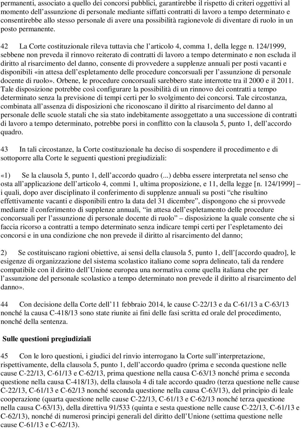 42 La Corte costituzionale rileva tuttavia che l articolo 4, comma 1, della legge n.