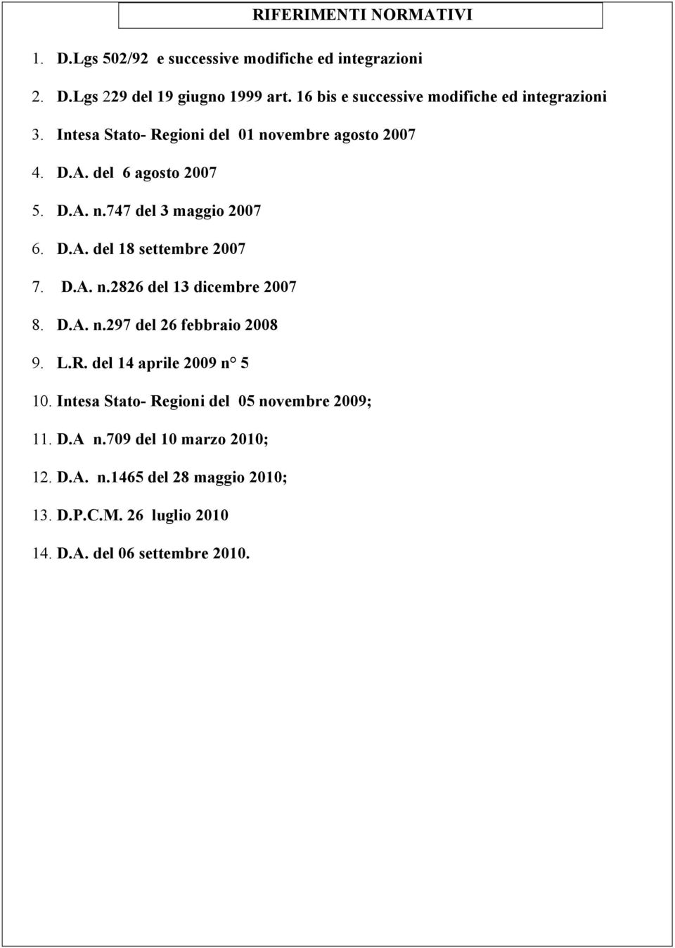 D.A. del 18 settembre 2007 7. D.A. n.2826 del 13 dicembre 2007 8. D.A. n.297 del 26 febbraio 2008 9. L.R. del 14 aprile 2009 n 5 10.