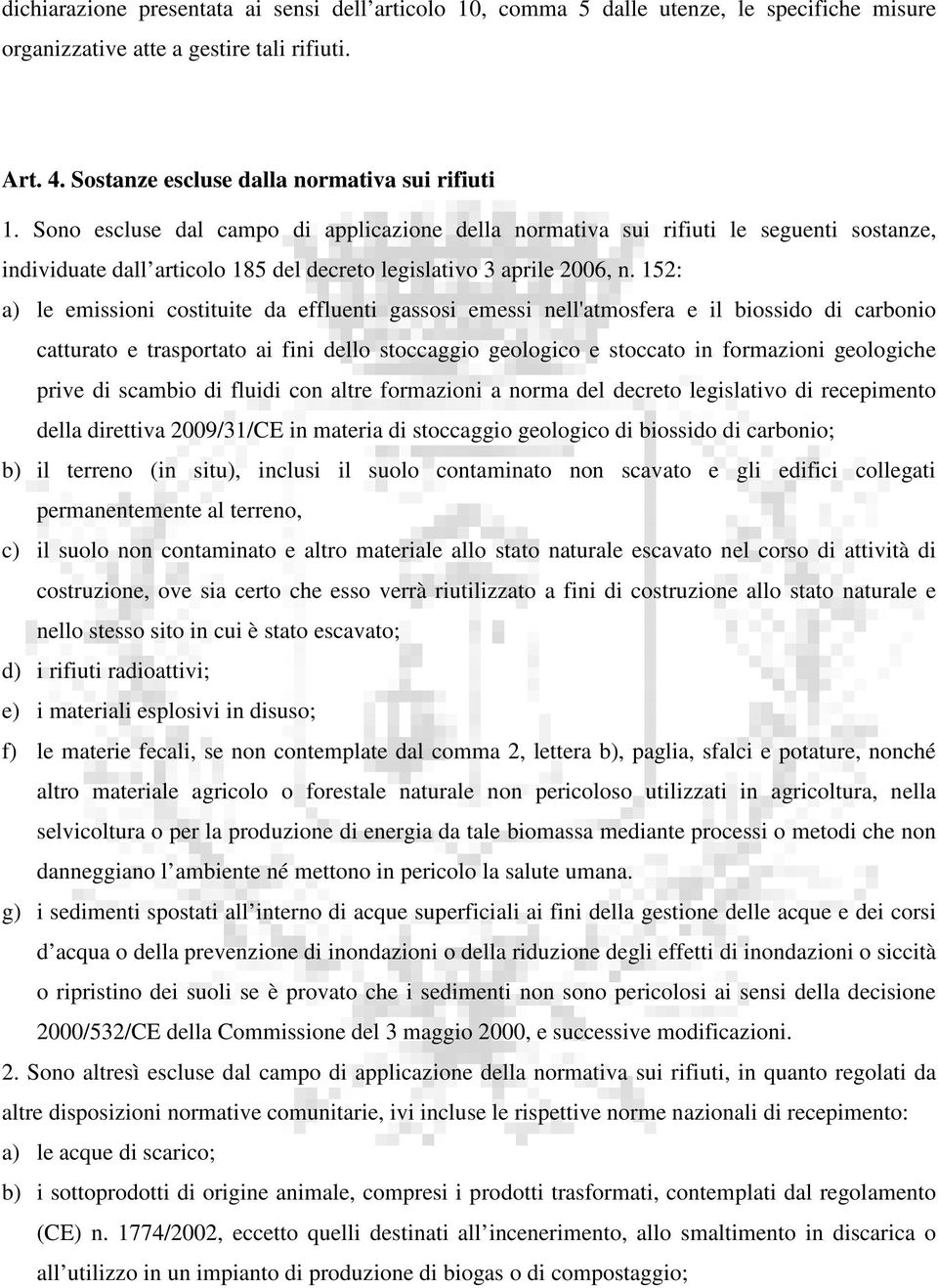 152: a) le emissioni costituite da effluenti gassosi emessi nell'atmosfera e il biossido di carbonio catturato e trasportato ai fini dello stoccaggio geologico e stoccato in formazioni geologiche