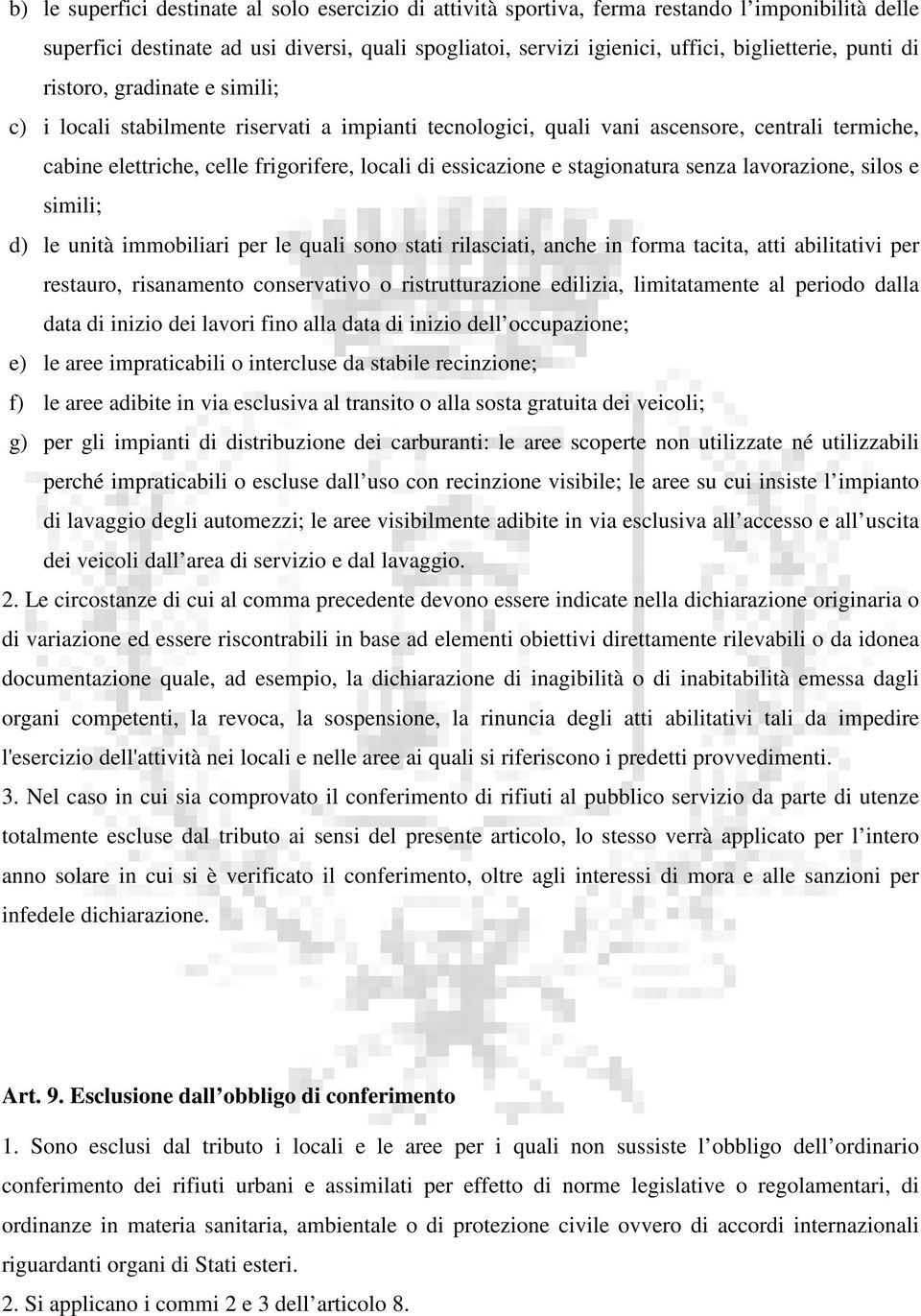 stagionatura senza lavorazione, silos e simili; d) le unità immobiliari per le quali sono stati rilasciati, anche in forma tacita, atti abilitativi per restauro, risanamento conservativo o