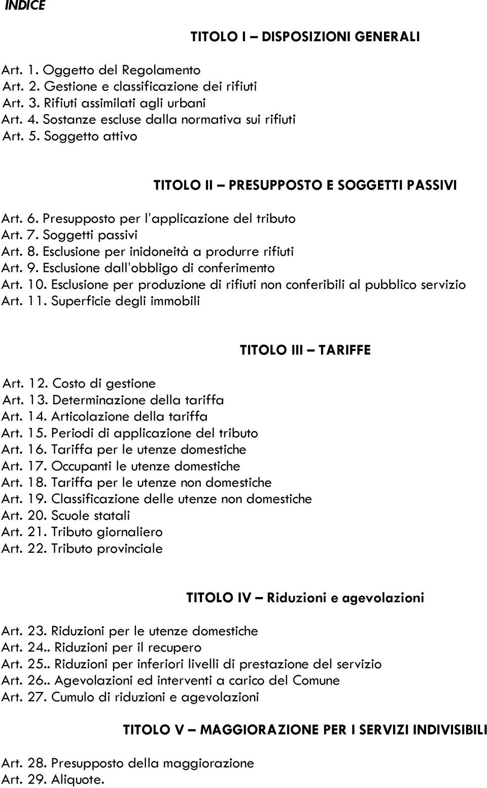 Esclusione per inidoneità a produrre rifiuti Art. 9. Esclusione dall obbligo di conferimento Art. 10. Esclusione per produzione di rifiuti non conferibili al pubblico servizio Art. 11.