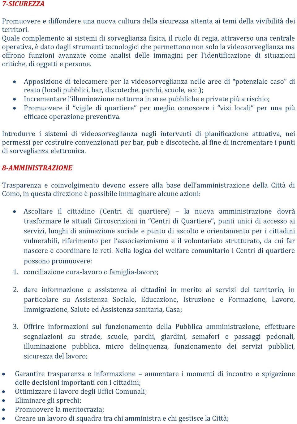 funzioni avanzate come analisi delle immagini per l identificazione di situazioni critiche, di oggetti e persone.