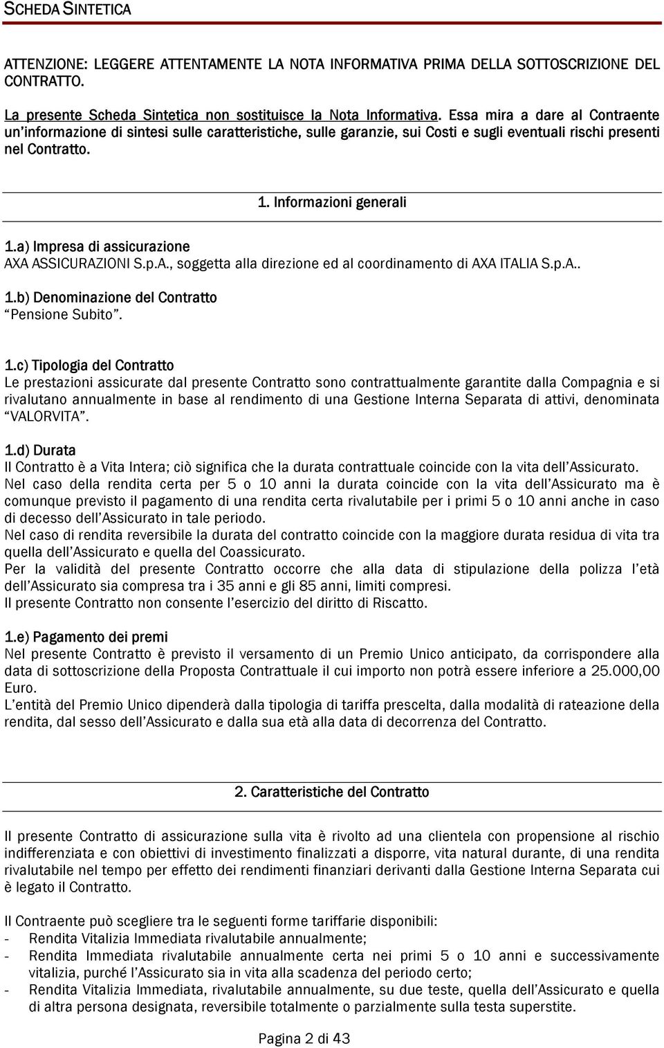 a) Impresa di assicurazione AXA ASSICURAZIONI S.p.A., soggetta alla direzione ed al coordinamento di AXA ITALIA S.p.A.. 1.