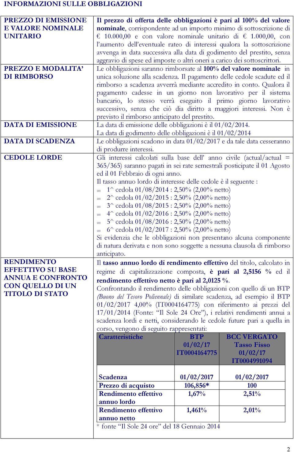 000,00, con l aumento dell eventuale rateo di interessi qualora la sottoscrizione avvenga in data successiva alla data di godimento del prestito, senza aggravio di spese ed imposte o altri oneri a