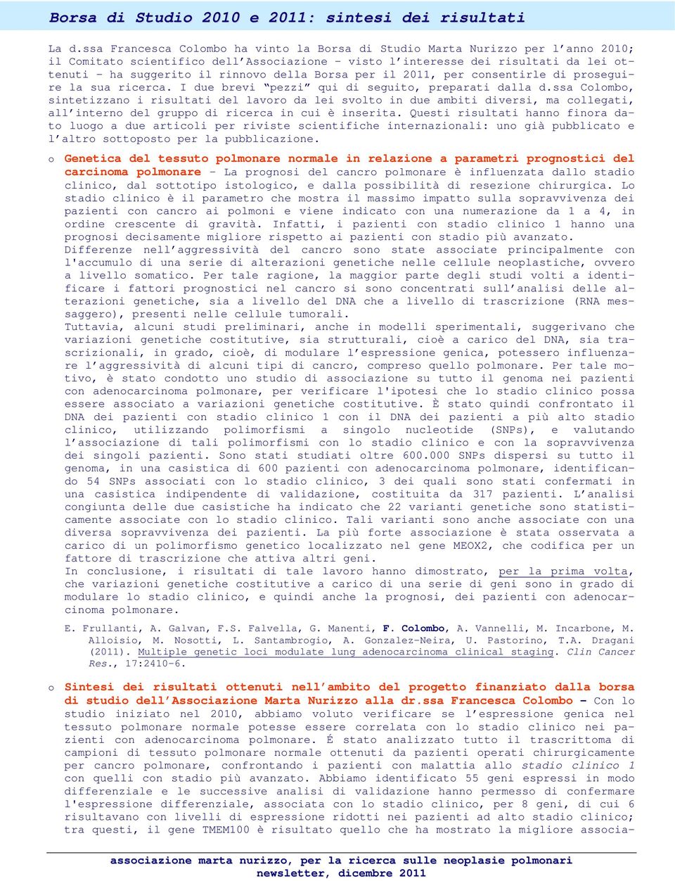 della Borsa per il 2011, per consentirle di proseguire la sua ricerca. I due brevi pezzi qui di seguito, preparati dalla d.