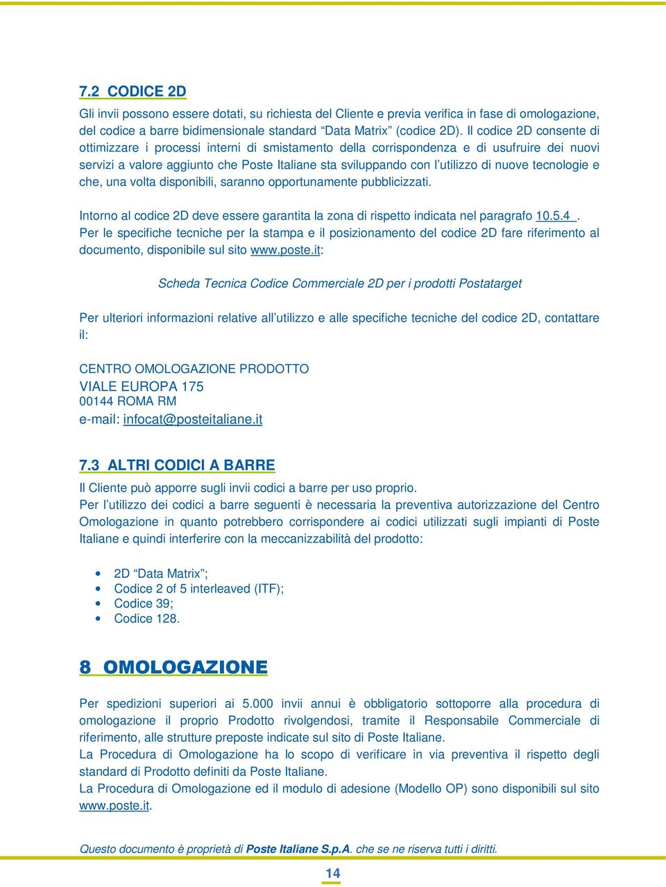 nuove tecnologie e che, una volta disponibili, saranno opportunamente pubblicizzati. Intorno al codice 2D deve essere garantita la zona di rispetto indicata nel paragrafo 10.5.4.