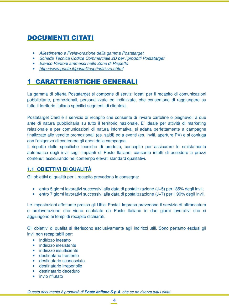 shtml 1 CARATTERISTICHE GENERALI La gamma di offerta Postatarget si compone di servizi ideati per il recapito di comunicazioni pubblicitarie, promozionali, personalizzate ed indirizzate, che