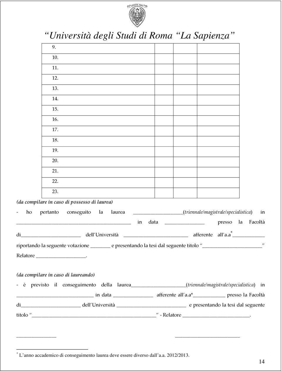 Università afferente all a.a * riportando la seguente votazione e presentando la tesi dal seguente titolo Relatore.