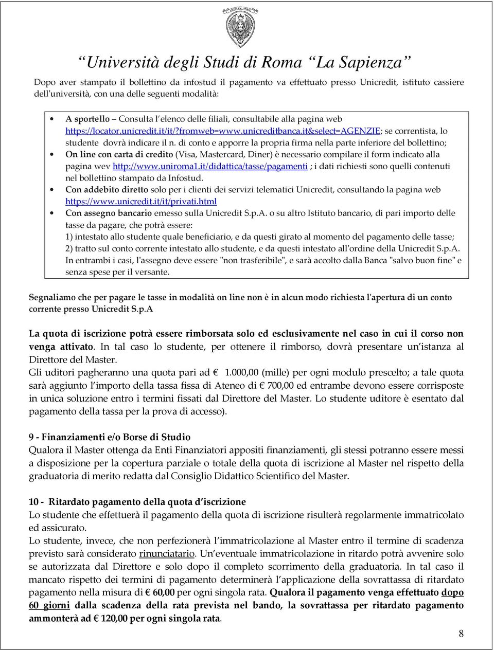 di conto e apporre la propria firma nella parte inferiore del bollettino; On line con carta di credito (Visa, Mastercard, Diner) è necessario compilare il form indicato alla pagina wev http://www.