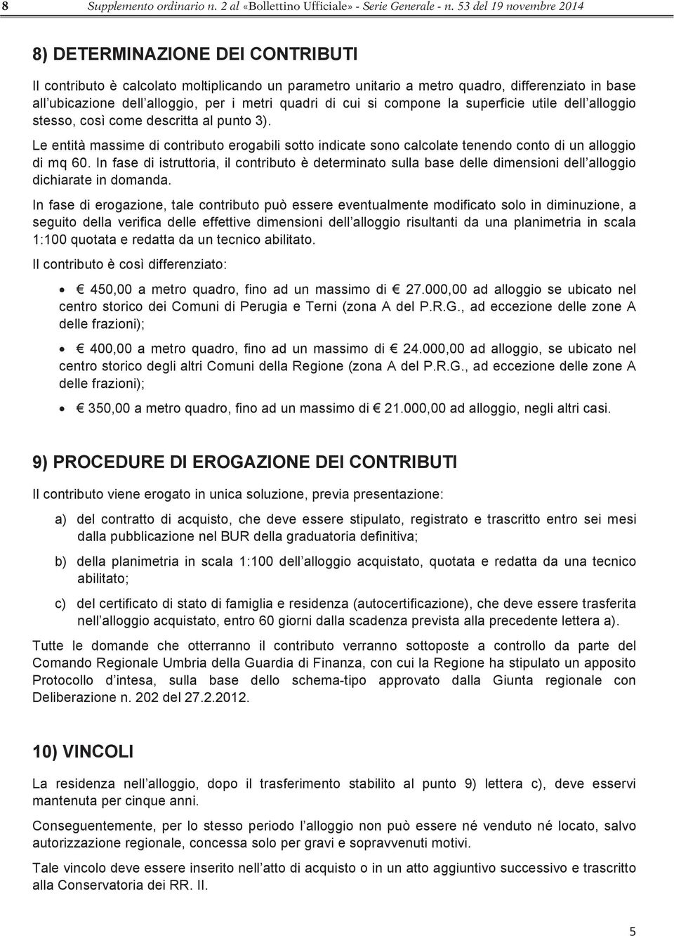 quadri di cui si compone la superficie utile dell alloggio stesso, così come descritta al punto 3).