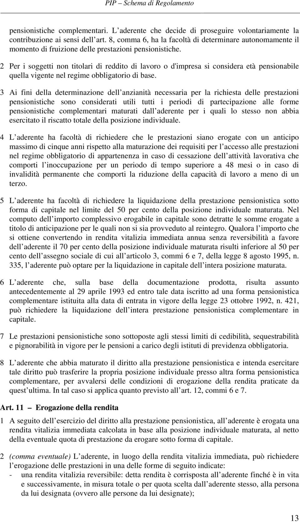 2 Per i soggetti non titolari di reddito di lavoro o d'impresa si considera età pensionabile quella vigente nel regime obbligatorio di base.