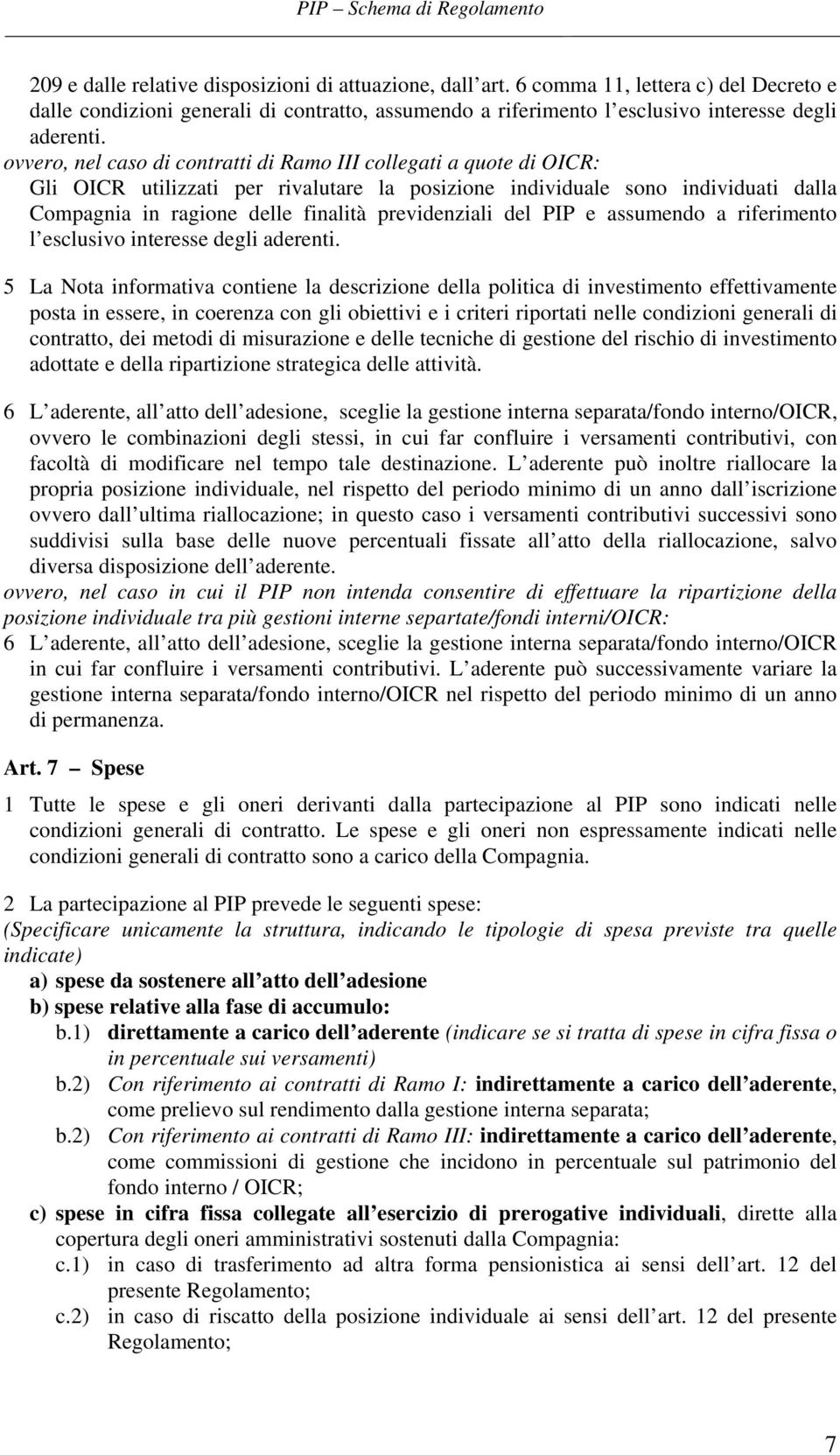 previdenziali del PIP e assumendo a riferimento l esclusivo interesse degli aderenti.