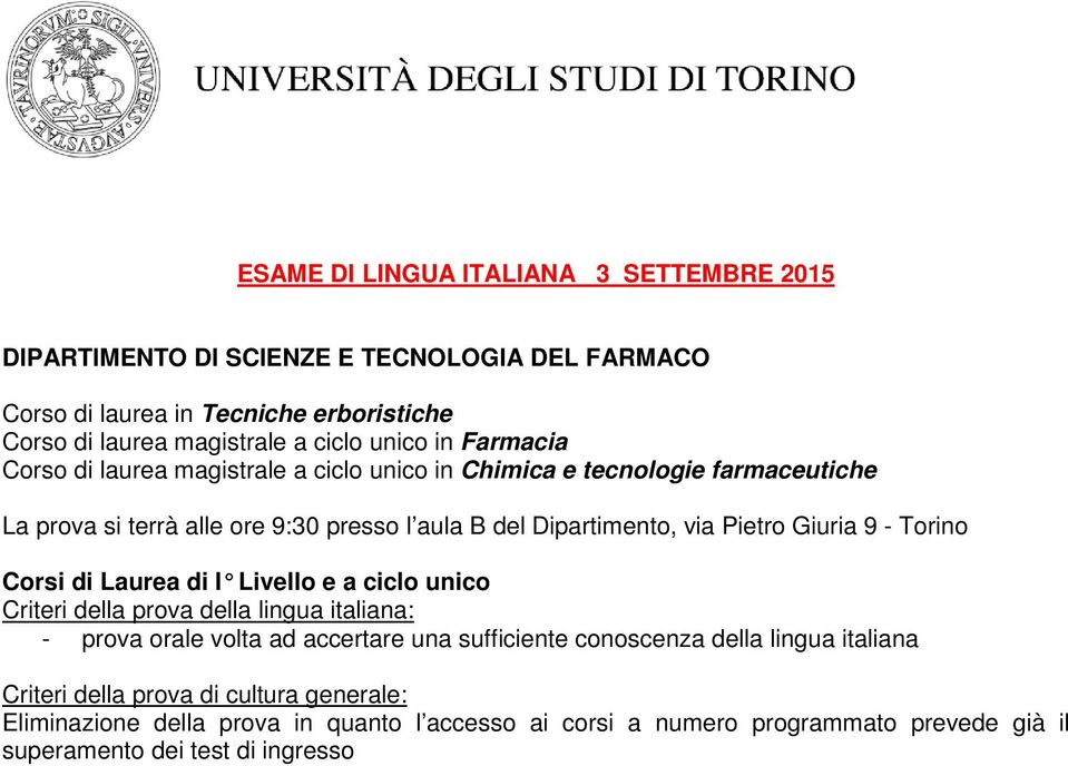 Giuria 9 - Torino Corsi di Laurea di I Livello e a ciclo unico Criteri della prova della lingua italiana: - prova orale volta ad accertare una