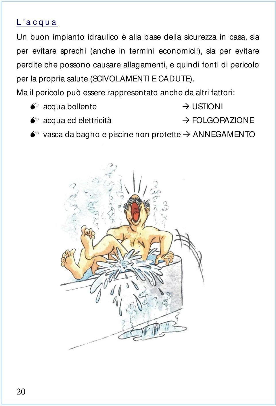 ), sia per evitare perdite che possono causare allagamenti, e quindi fonti di pericolo per la propria