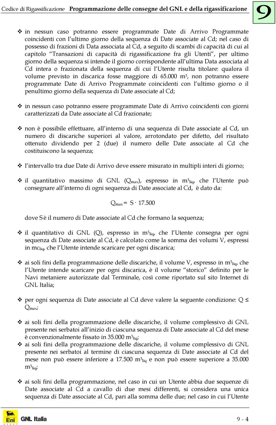 ultimo iorno della sequenza si intende il iorno corrispondente all ultima Data associata al Cd intera o frazionata della sequenza di cui l Utente risulta titolare: qualora il volume previsto in