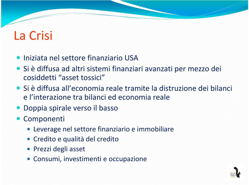 interazione tra bilanci ed economia reale Doppia spirale verso il basso Componenti Leverage nel settore