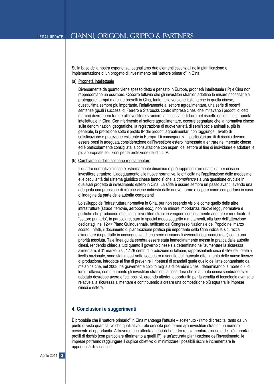 Occorre tuttavia che gli investitori stranieri adottino le misure necessarie a proteggere i propri marchi e brevetti in Cina, tanto nella versione italiana che in quella cinese, quest ultima sempre