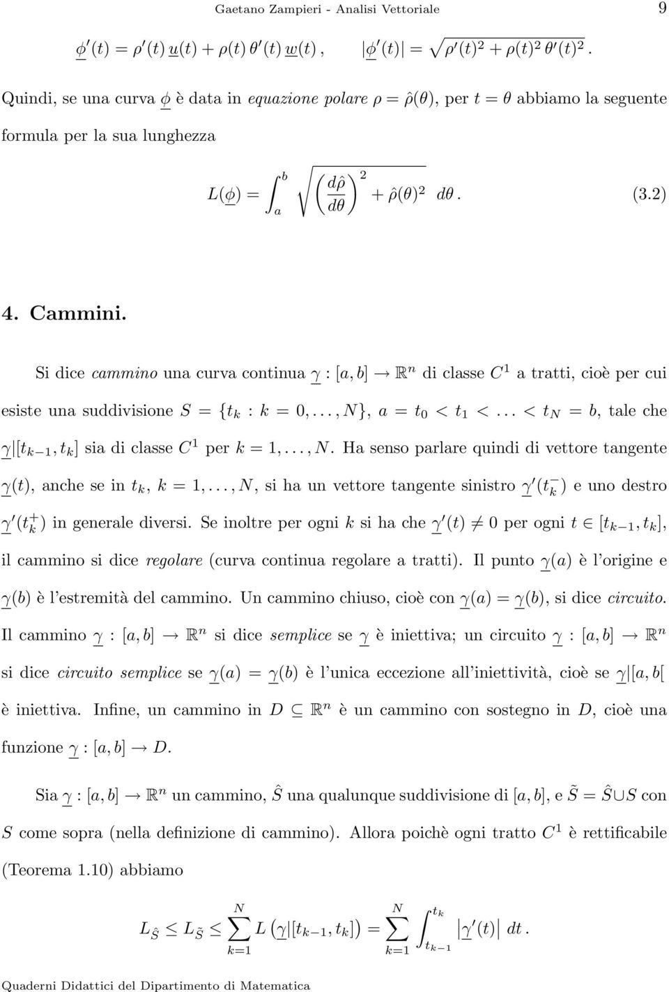 Si dice cmmino un curv continu γ :[, b] R n di clsse C 1 trtti, cioè per cui esiste un suddivisione S = {t k : k =,...,N}, = t <t 1 <... < t N = b, tle che γ [t k 1,t k ] si di clsse C 1 per k =1,...,N. H senso prlre quindi di vettore tngente γt), nche se in t k, k =1,.