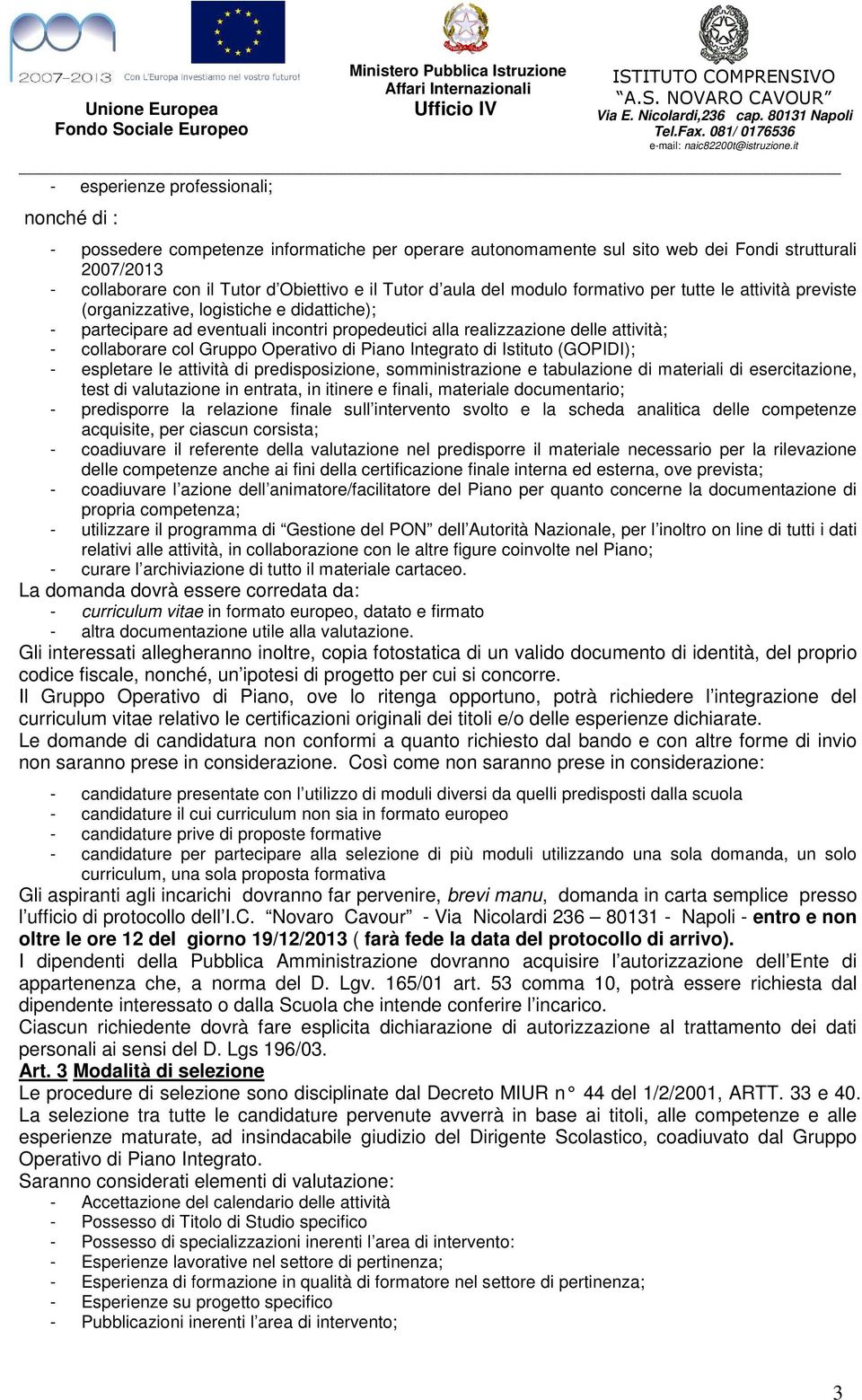 col Gruppo Operativo di Piano Integrato di Istituto (GOPIDI); - espletare le attività di predisposizione, somministrazione e tabulazione di materiali di esercitazione, test di valutazione in entrata,