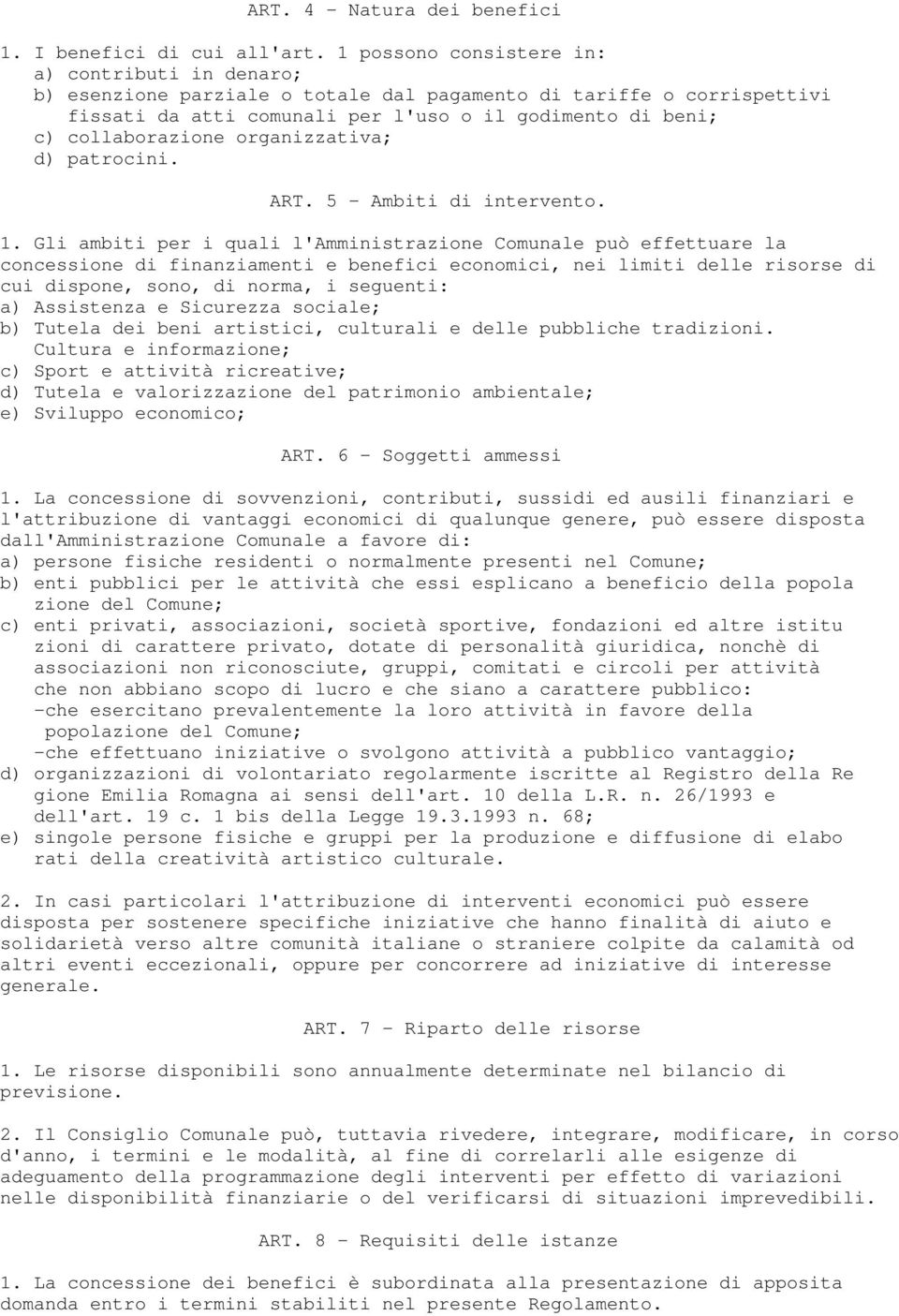 organizzativa; d) patrocini. ART. 5 - Ambiti di intervento. 1.