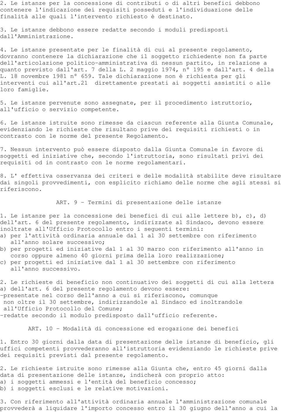 Le istanze presentate per le finalità di cui al presente regolamento, dovranno contenere la dichiarazione che il soggetto richiedente non fa parte dell'articolazione politico-amministrativa di nessun