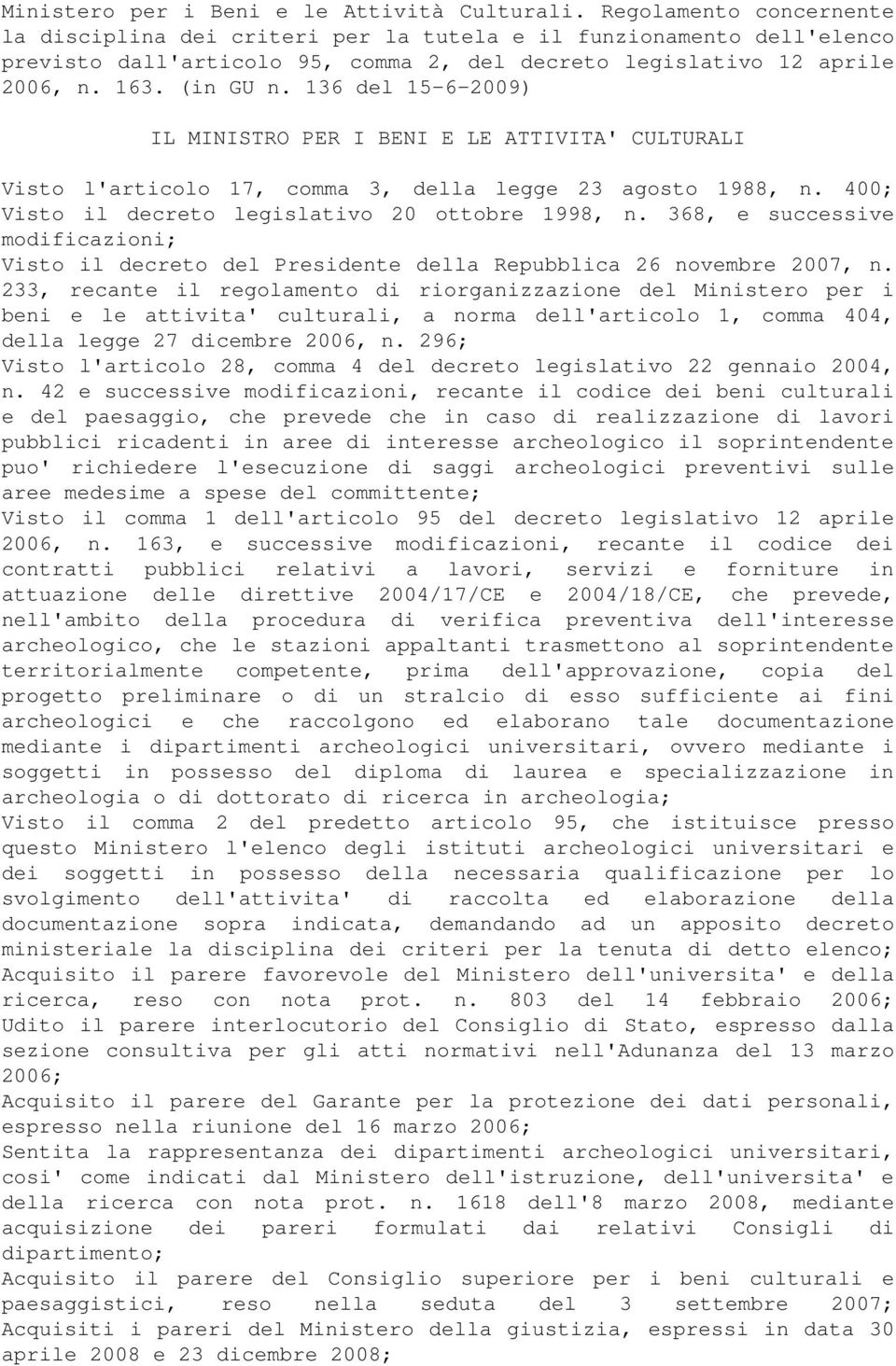 136 del 15-6-2009) IL MINISTRO PER I BENI E LE ATTIVITA' CULTURALI Visto l'articolo 17, comma 3, della legge 23 agosto 1988, n. 400; Visto il decreto legislativo 20 ottobre 1998, n.