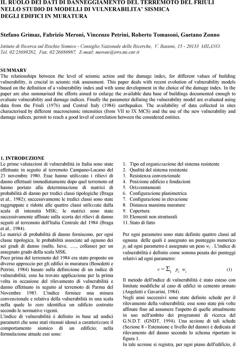 t SUMMARY The relatonshps between the level of sesmc acton and the damage ndex, for dfferent values of buldng vulnerablty, s crucal n sesmc rsk assessment.