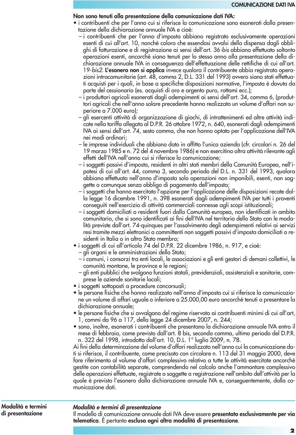 10, nonché coloro che essendosi avvalsi della dispensa dagli obblighi di fatturazione e di registrazione ai sensi dell art.